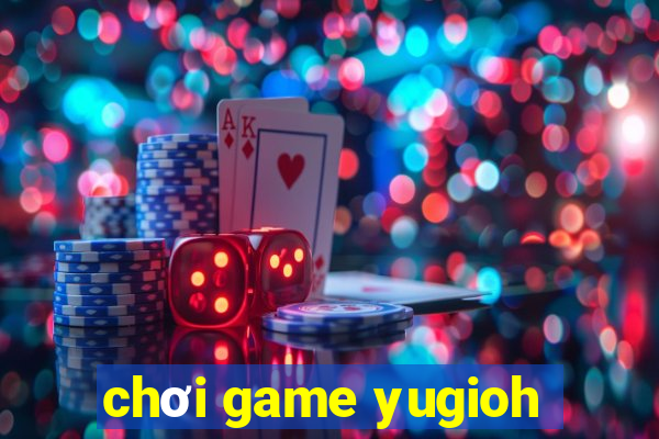 chơi game yugioh