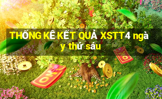 THỐNG KÊ KẾT QUẢ XSTT4 ngày thứ sáu