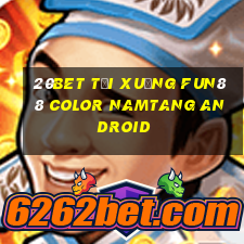 20bet Tải xuống Fun88 Color Namtang Android