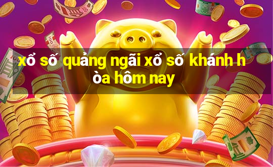 xổ số quảng ngãi xổ số khánh hòa hôm nay