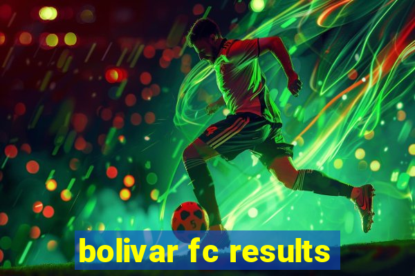 bolivar fc results