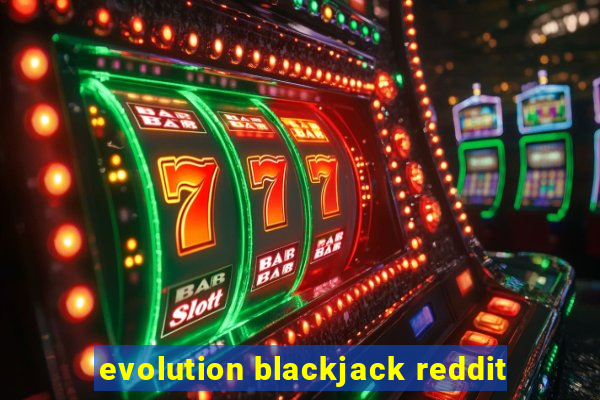 evolution blackjack reddit