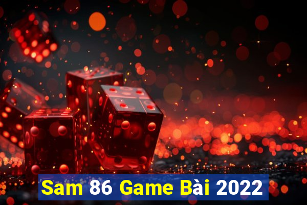 Sam 86 Game Bài 2022