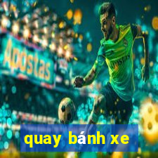 quay bánh xe