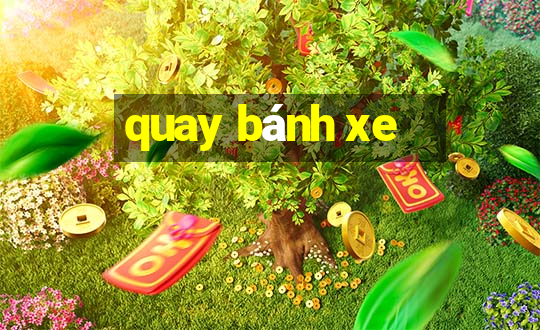 quay bánh xe