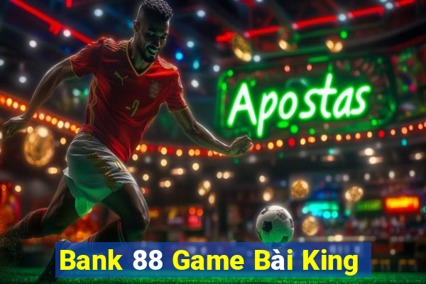 Bank 88 Game Bài King