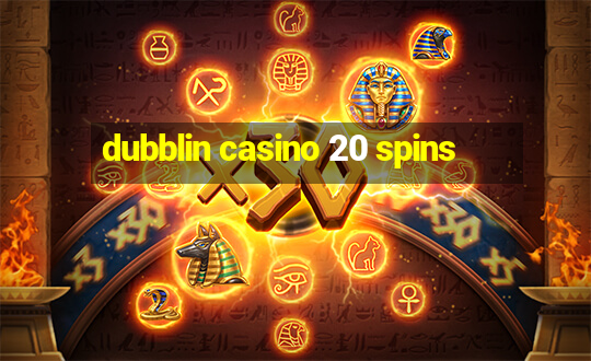 dubblin casino 20 spins