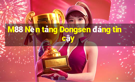 M88 Nền tảng Dongsen đáng tin cậy