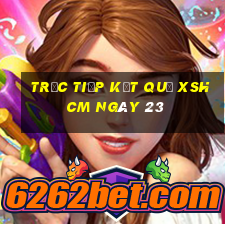 Trực tiếp kết quả XSHCM ngày 23