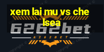 xem lai mu vs chelsea