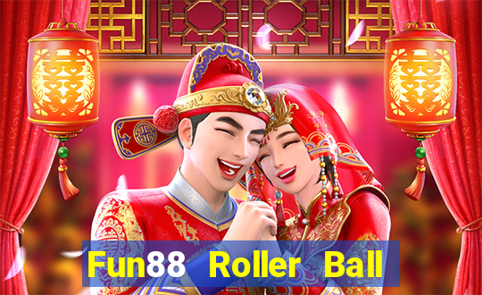 Fun88 Roller Ball tốt hơn