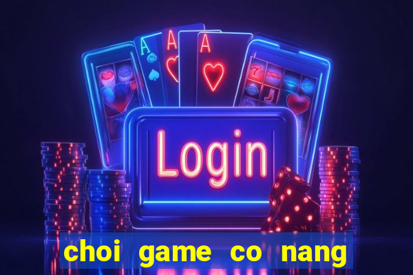 choi game co nang ly tuong