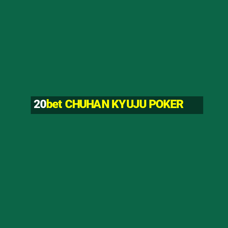 20bet CHUHAN KYUJU POKER