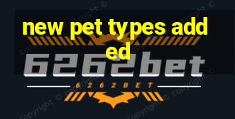 new pet types added