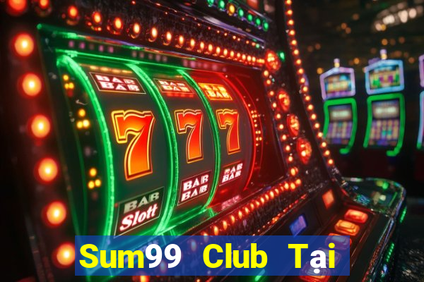 Sum99 Club Tại Game Bài B52 Đổi Thưởng