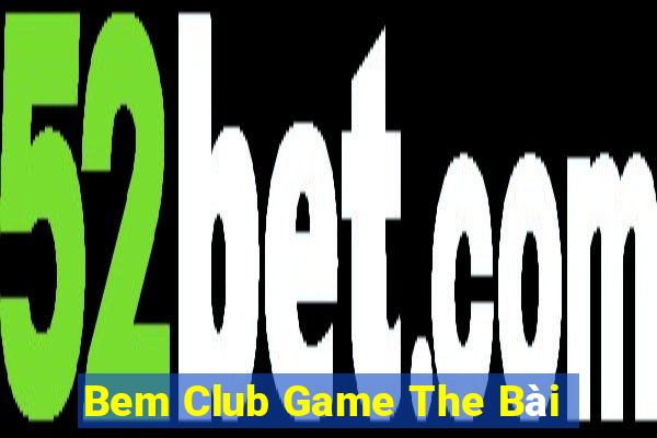 Bem Club Game The Bài