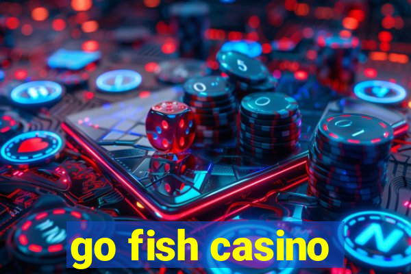 go fish casino