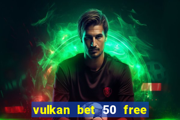 vulkan bet 50 free spins code