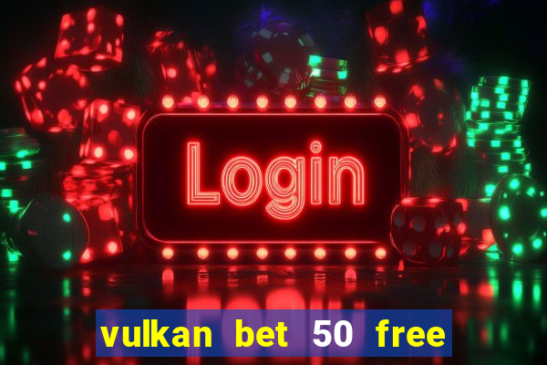 vulkan bet 50 free spins code