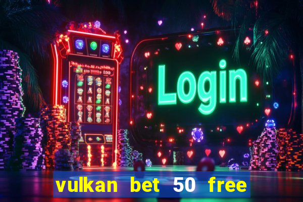 vulkan bet 50 free spins code