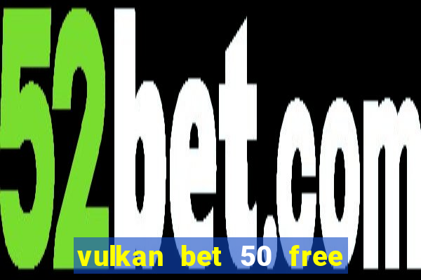 vulkan bet 50 free spins code