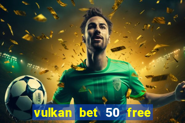 vulkan bet 50 free spins code