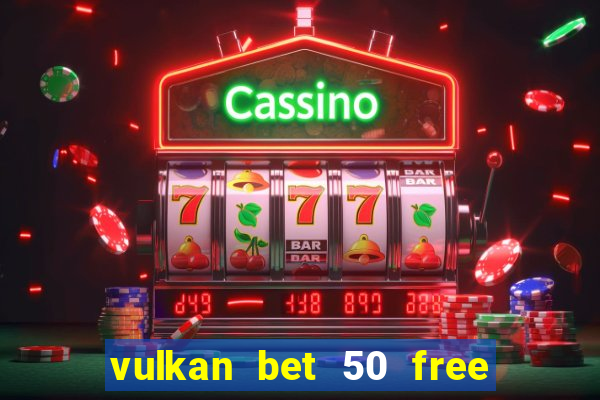 vulkan bet 50 free spins code