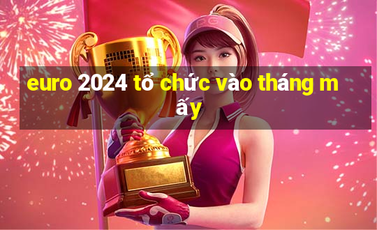 euro 2024 tổ chức vào tháng mấy