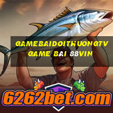 Gamebaidoithuongtv Game Bài 88Vin