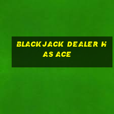 blackjack dealer has ace