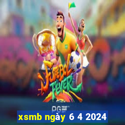 xsmb ngày 6 4 2024