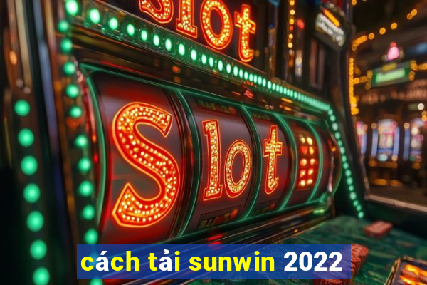 cách tải sunwin 2022