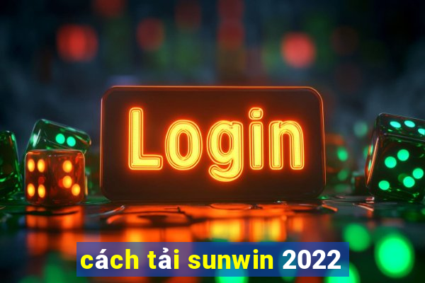 cách tải sunwin 2022