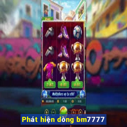 Phát hiện dòng bm7777