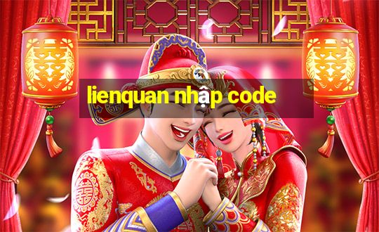 lienquan nhập code