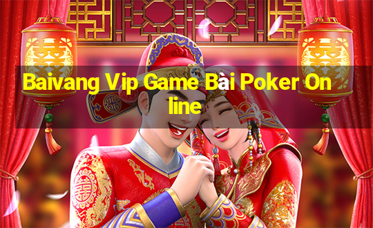 Baivang Vip Game Bài Poker Online