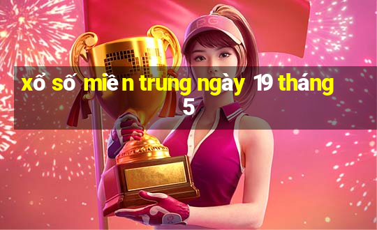 xổ số miền trung ngày 19 tháng 5