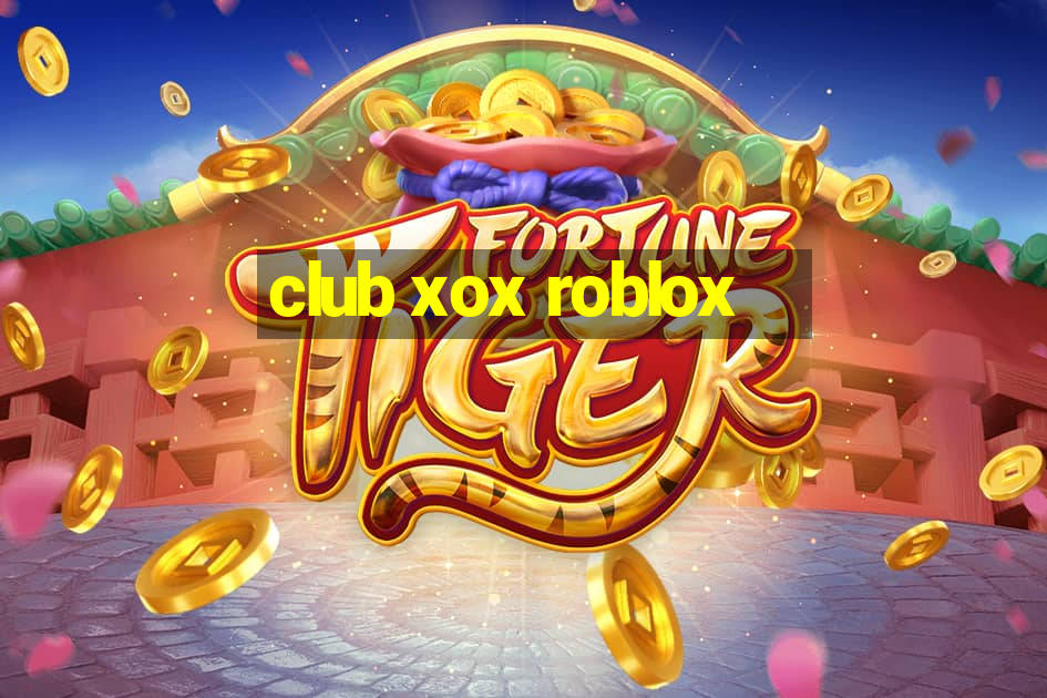 club xox roblox