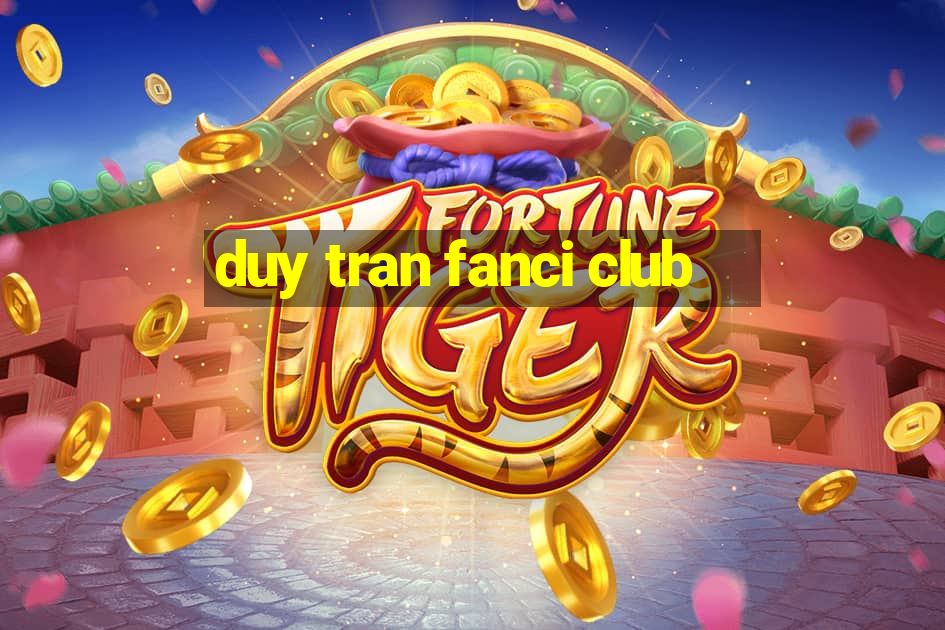 duy tran fanci club