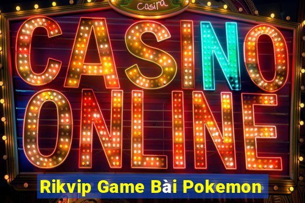 Rikvip Game Bài Pokemon