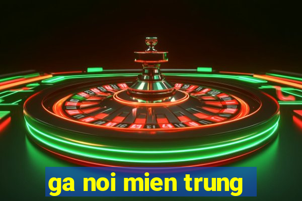 ga noi mien trung