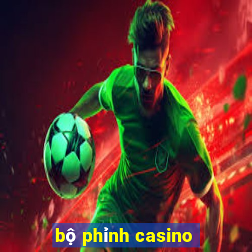 bộ phỉnh casino