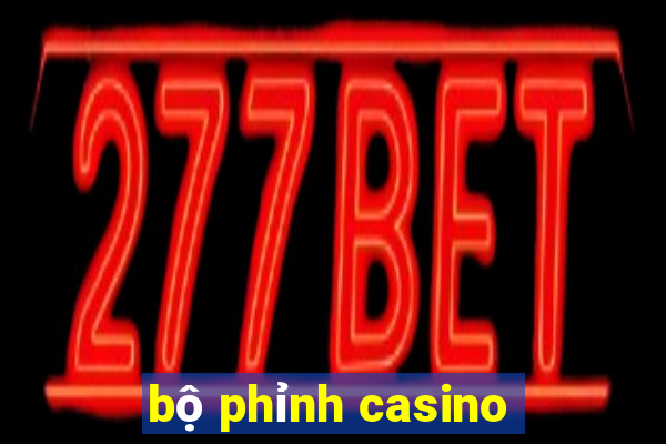 bộ phỉnh casino