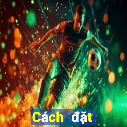 Cách đặt cược XSBN ngày 24