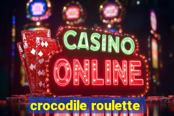 crocodile roulette