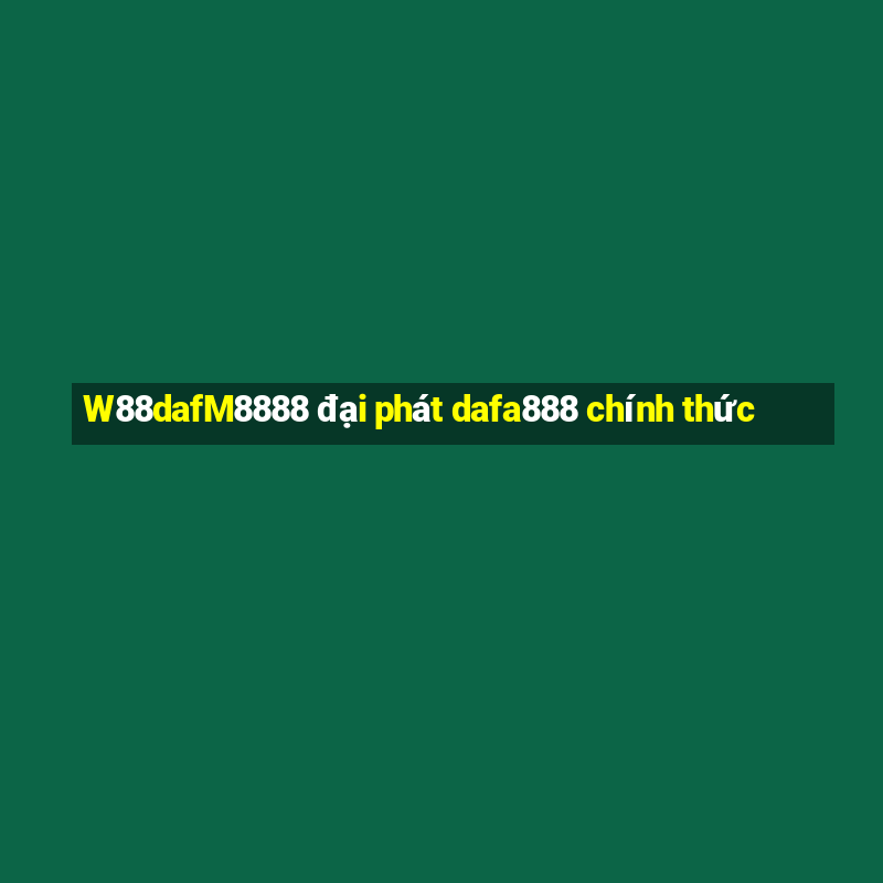 W88dafM8888 đại phát dafa888 chính thức