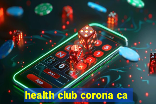 health club corona ca