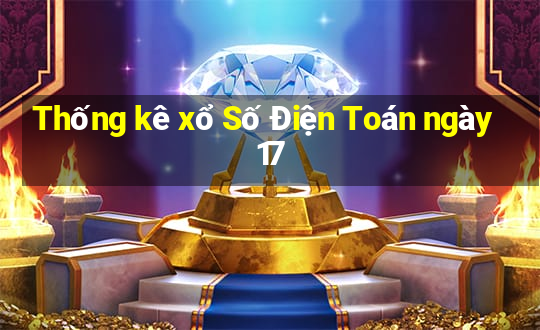 Thống kê xổ Số Điện Toán ngày 17