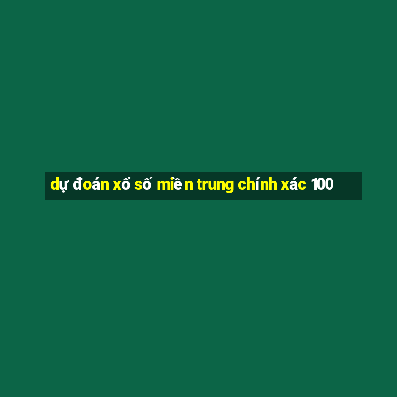 dự đoán xổ số miền trung chính xác 100