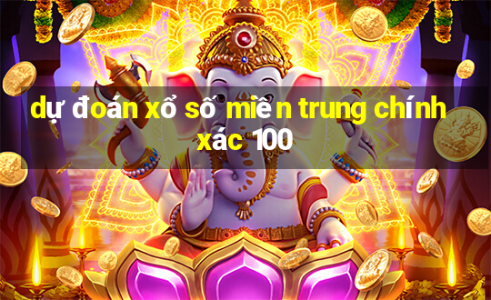 dự đoán xổ số miền trung chính xác 100